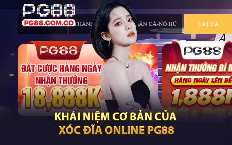 Khái Niệm Cơ Bản Của Xóc Đĩa Online PG88