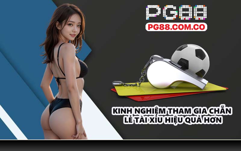 Kinh nghiệm tham gia chẵn lẻ tài xỉu hiệu quả hơn