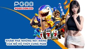 Khám phá những nét riêng của nổ hũ thủy cung PG88