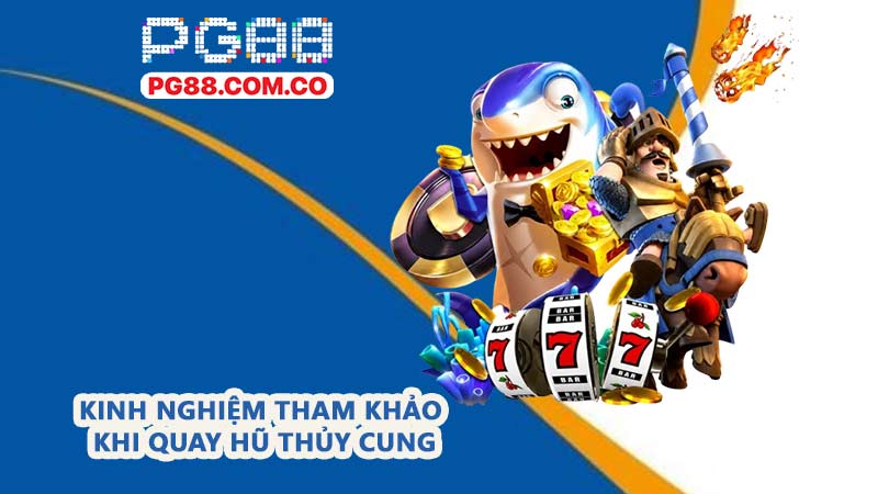 Kinh nghiệm tham khảo khi quay hũ thủy cung