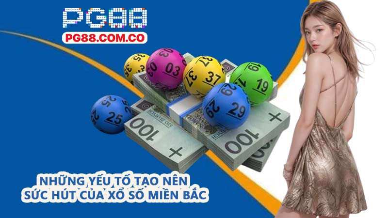 Những yếu tố tạo nên sức hút của xổ số miền Bắc